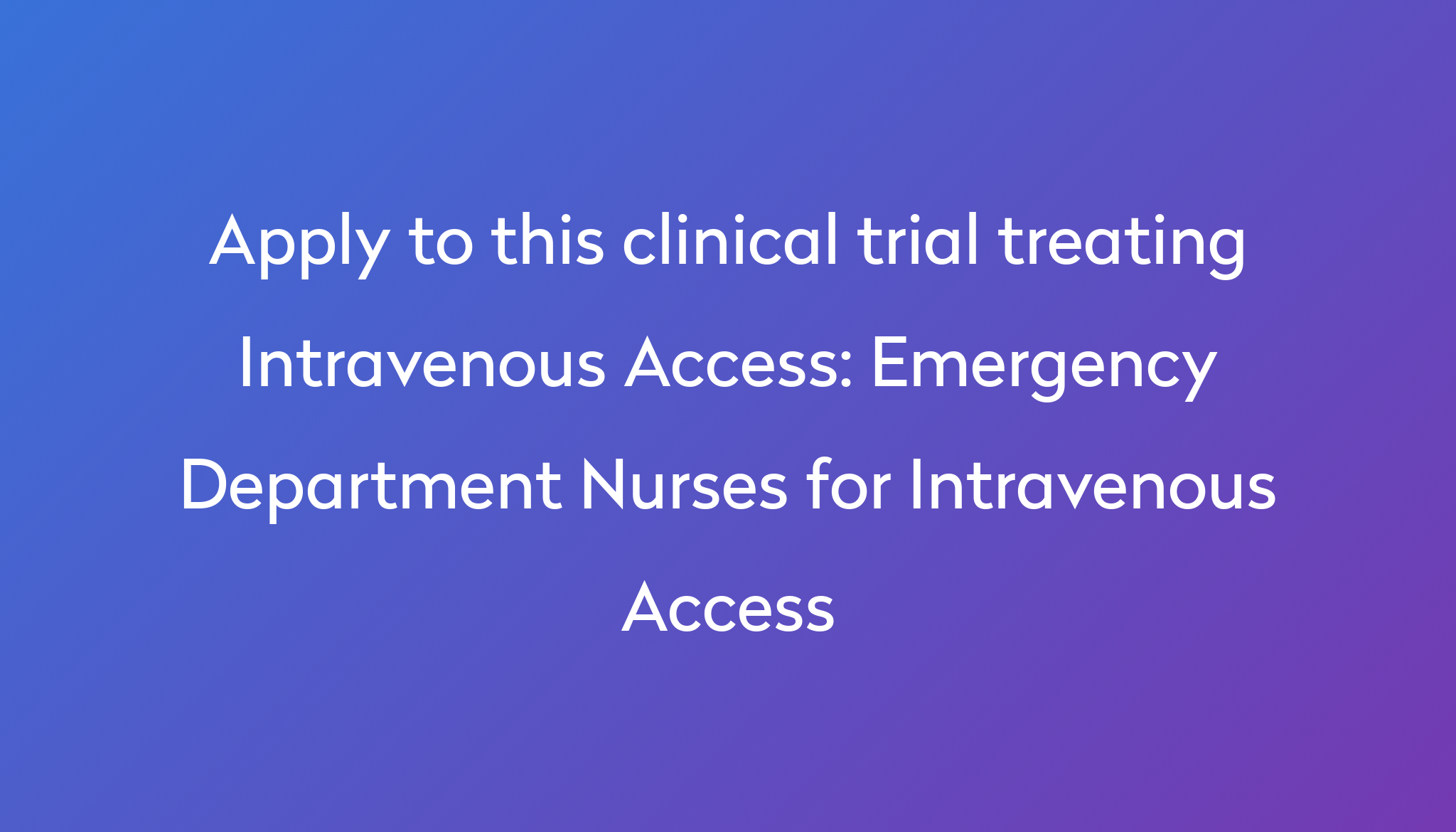 Emergency Department Nurses for Intravenous Access Clinical Trial 2024